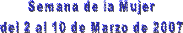 Semana de la Mujer
del 2 al 10 de Marzo de 2007
